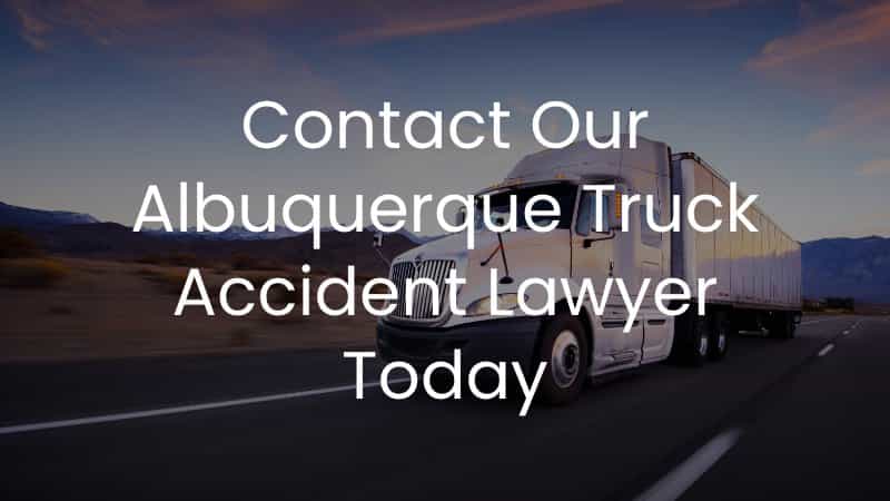 Contact Our Albuquerque Truck Accident Lawyer Today