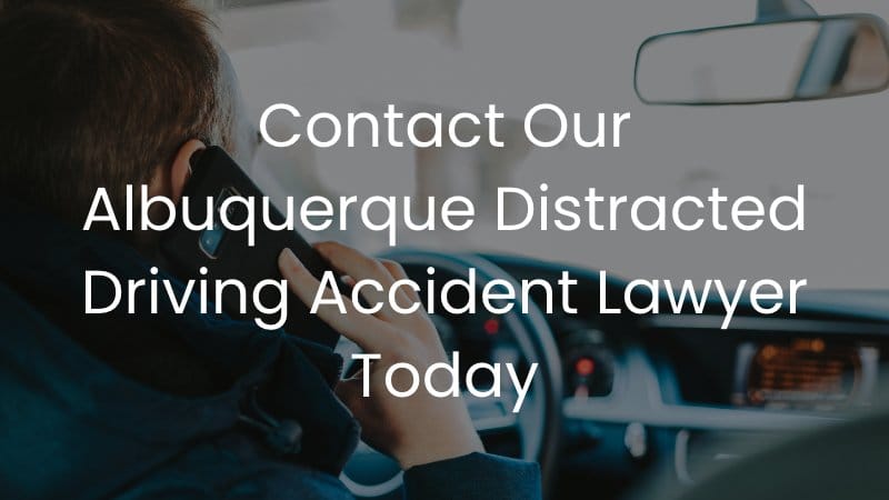 Contact Our Albuquerque Distracted Driving Accident Lawyer Today
