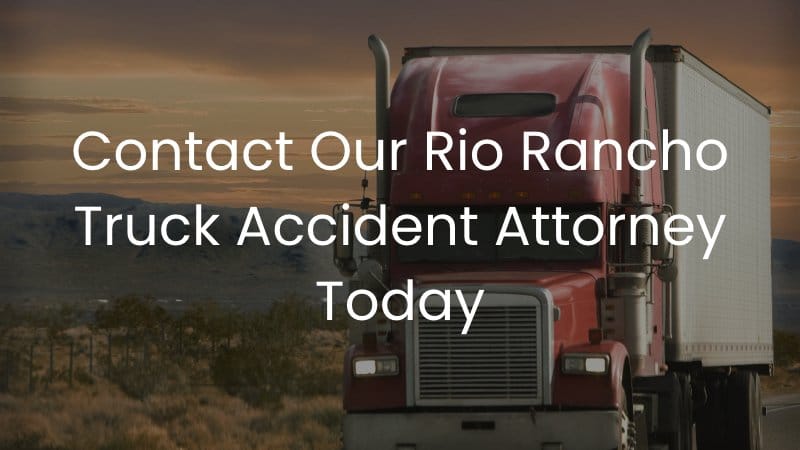Contact Our Rio Rancho Truck Accident Attorney Today