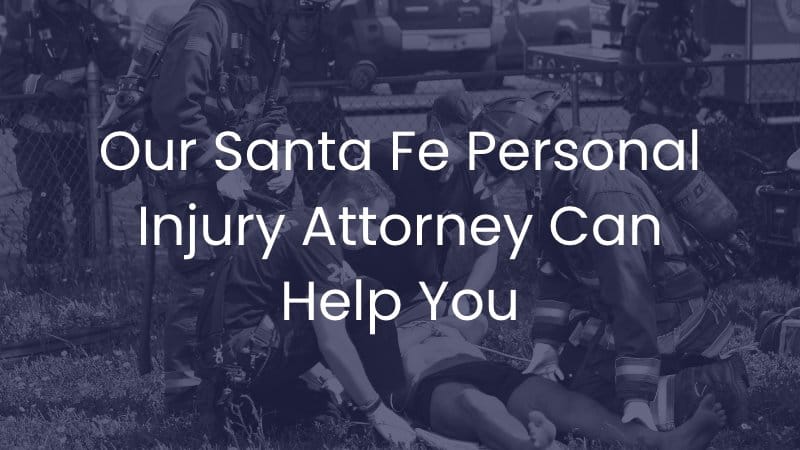 Our Santa Fe Personal Injury Attorney Can Help You