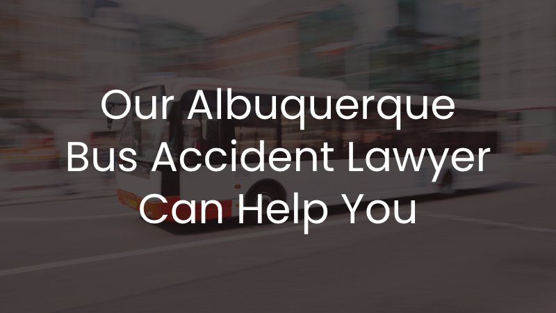 our Albuquerque bus accident lawyer can help you