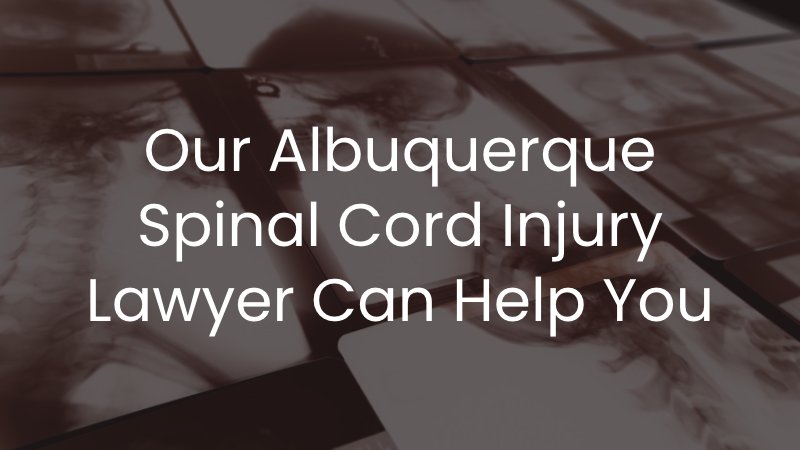 Our Albuquerque spinal cord injury lawyer can help you