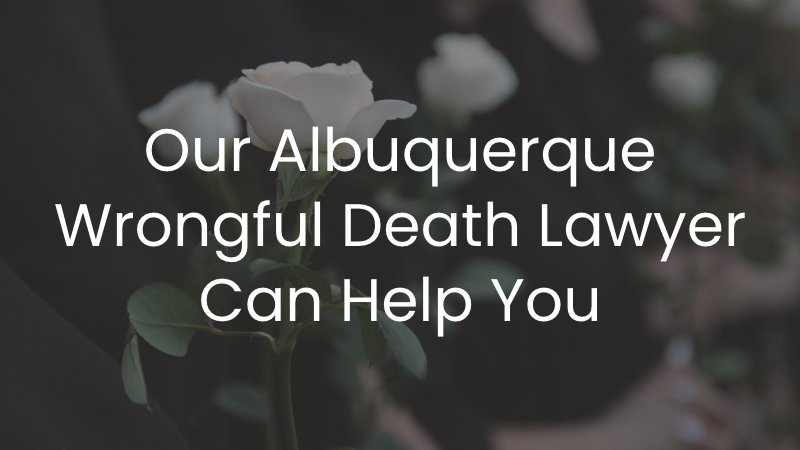 Our Albuquerque wrongful death lawyer can help you