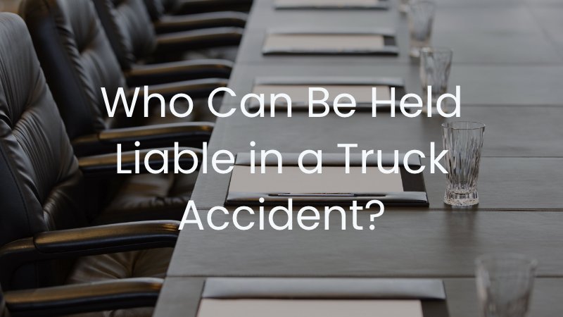 who can be held liable in a truck accident?